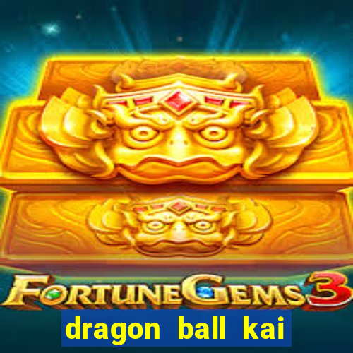 dragon ball kai dublado online